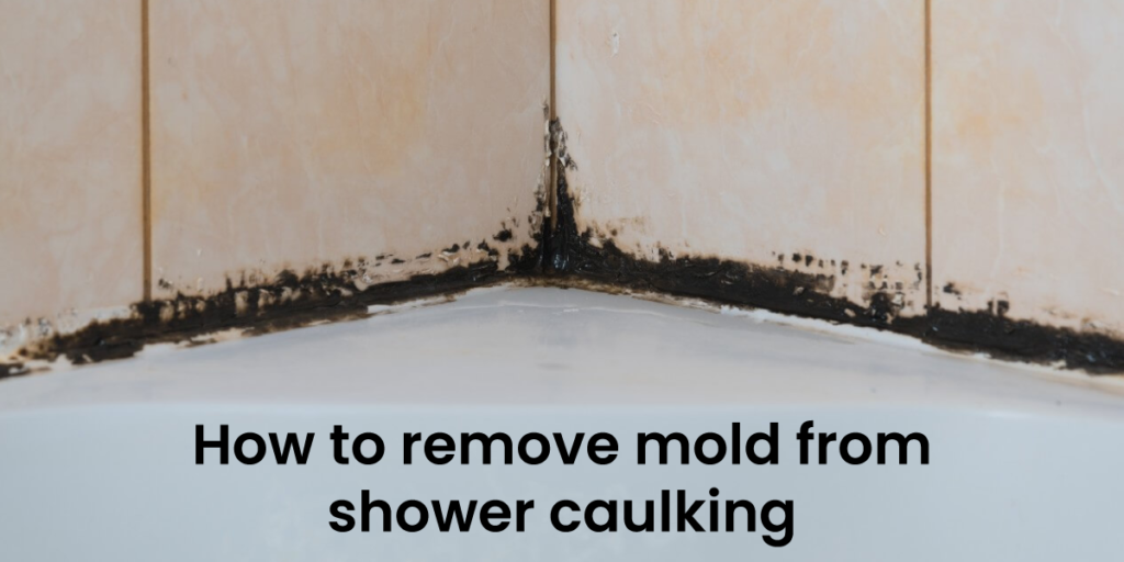 How to remove mold from shower caulking